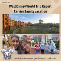 Podcast 182 – Walt Disney World Trip Report – Carrie’s family vacation