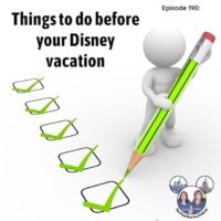 Podcast 190 – 7 Things you should do before your Disney vacation