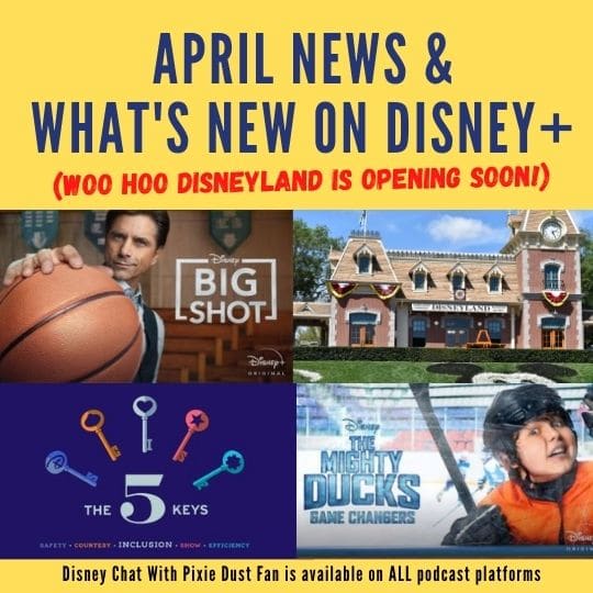 Podcast 93 – April News and What’s New on Disney+