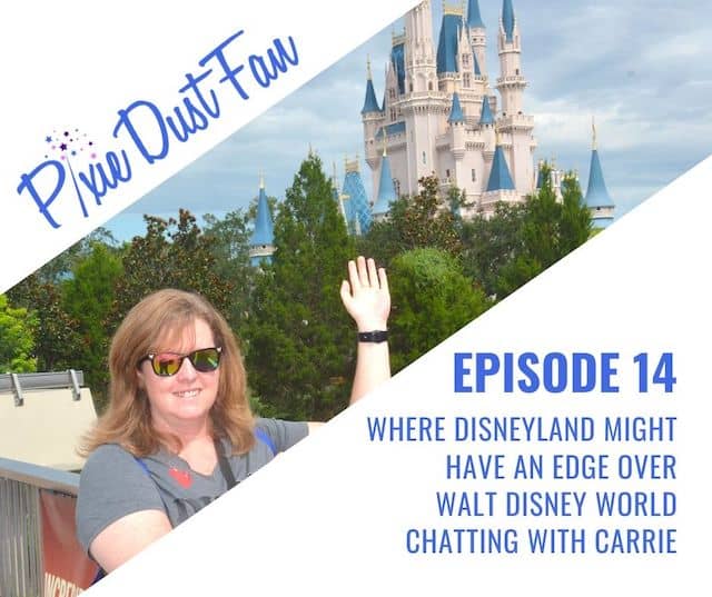 Podcast 14 – Where Disneyland Has An Edge Over Walt Disney World