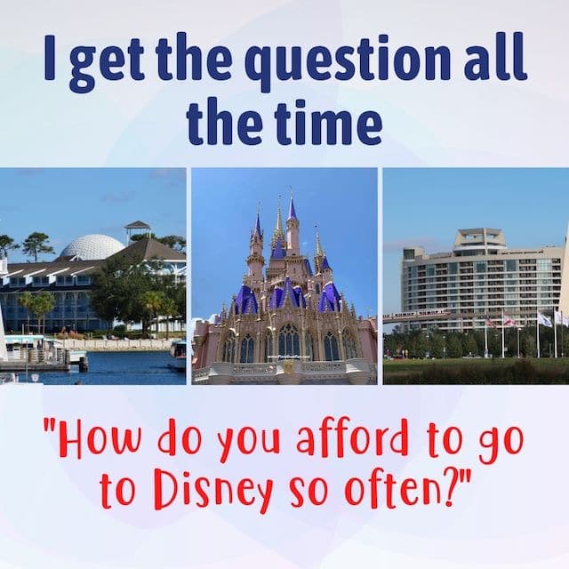 How Do You Afford To Go To Disney So Often?