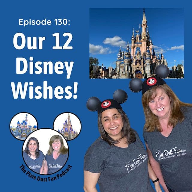 Podcast 130 – Our 12 days of Disney wishes