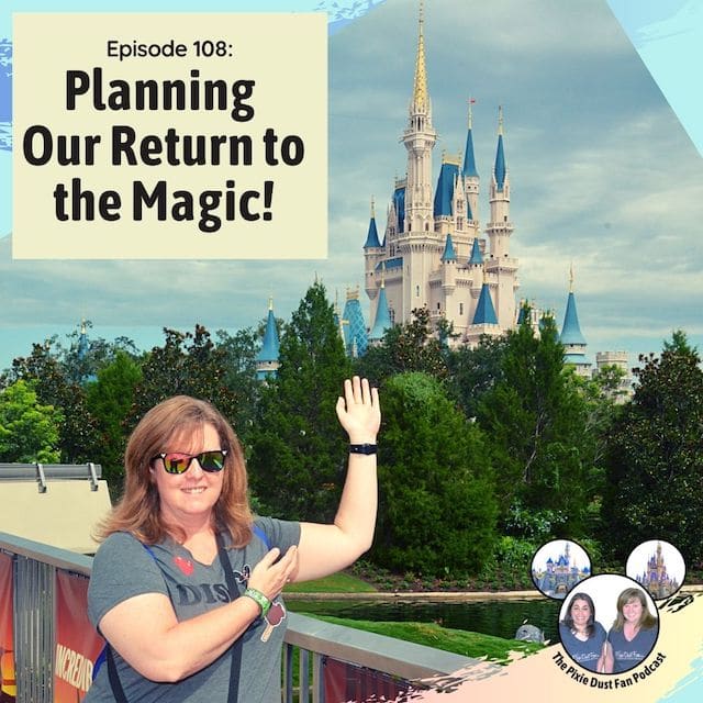 Podcast 108 – Planning our return to the magic in Walt Disney World