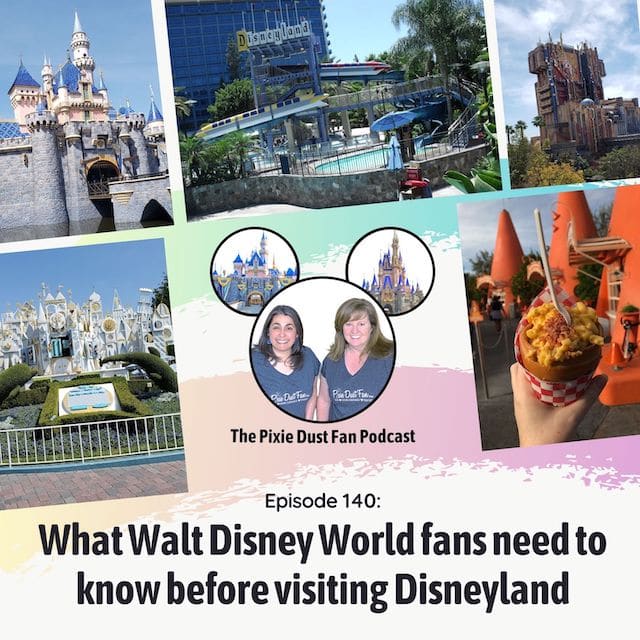Podcast 140 – 12 Things a Walt Disney World fan should know before going to Disneyland